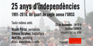 Taula rodona "25 anys d'independències. 1991-2016: un quart de segle sense l'URSS" @ CIEMEN (Rocafort, 242 bis, Barcelona)